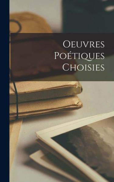 Oeuvres Poétiques Choisies (French Edition)