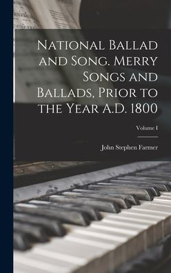 National Ballad And Song. Merry Songs And Ballads, Prior To The Year A.D. 1800; Volume I