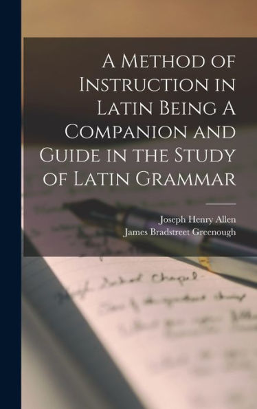 A Method Of Instruction In Latin Being A Companion And Guide In The Study Of Latin Grammar