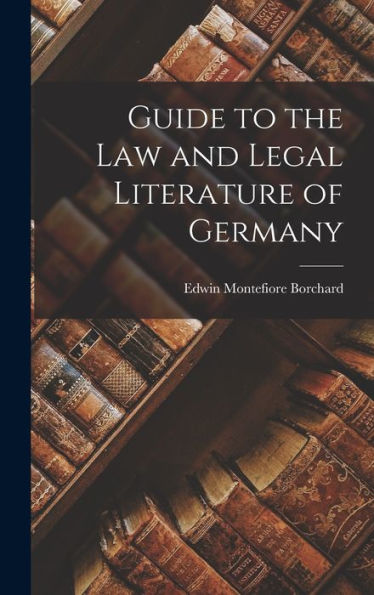 Guide To The Law And Legal Literature Of Germany