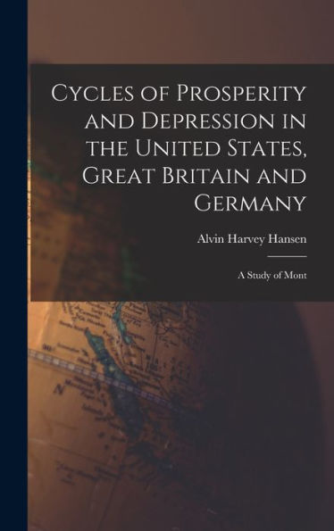 Cycles Of Prosperity And Depression In The United States, Great Britain And Germany; A Study Of Mont