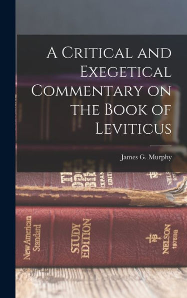 A Critical And Exegetical Commentary On The Book Of Leviticus