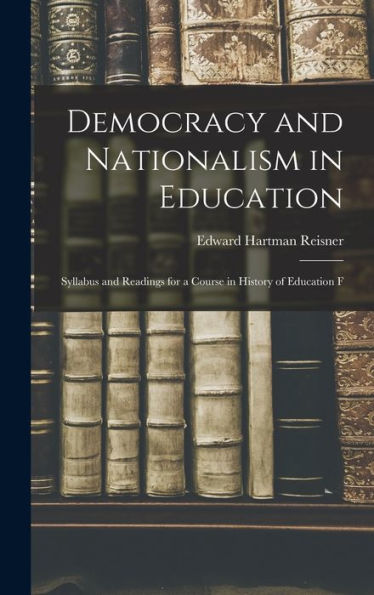 Democracy And Nationalism In Education: Syllabus And Readings For A Course In History Of Education F