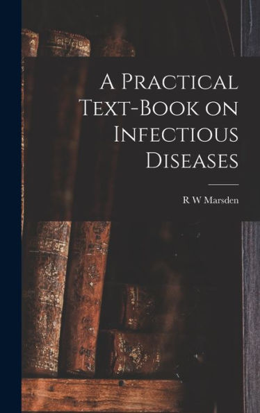 A Practical Text-Book On Infectious Diseases