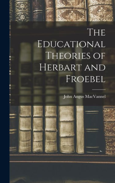 The Educational Theories Of Herbart And Froebel