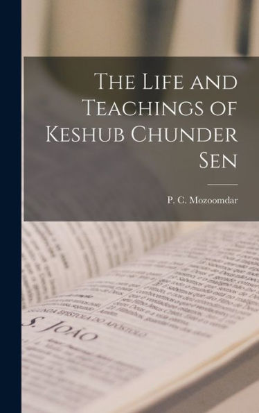 The Life And Teachings Of Keshub Chunder Sen