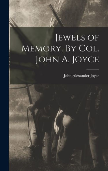 Jewels Of Memory. By Col. John A. Joyce