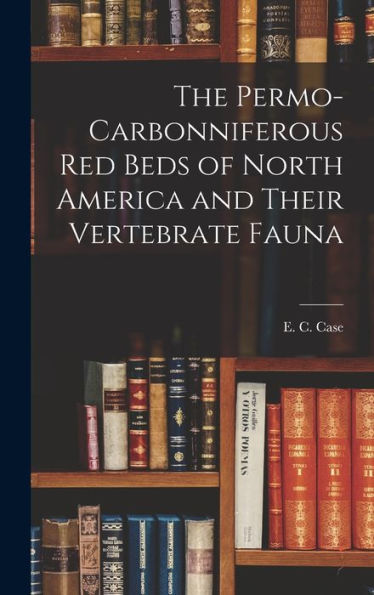 The Permo-Carbonniferous Red Beds Of North America And Their Vertebrate Fauna