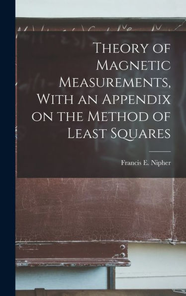 Theory Of Magnetic Measurements, With An Appendix On The Method Of Least Squares