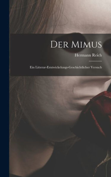 Der Mimus; Ein Litterar-Erntwickelungs-Geschichtlicher Versuch (German Edition)