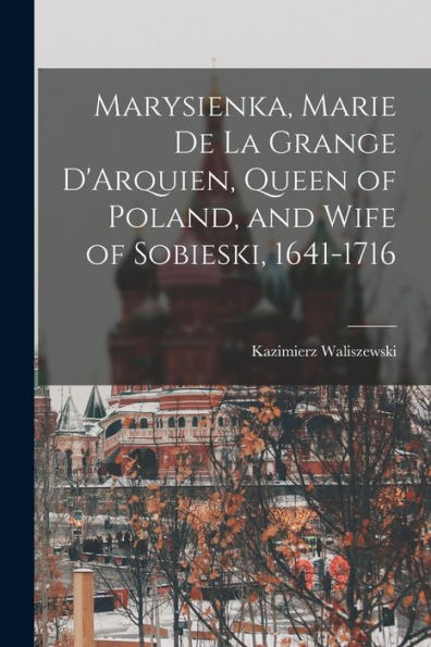 Marysienka, Marie De La Grange D'Arquien, Queen Of Poland, And Wife Of Sobieski, 1641-1716