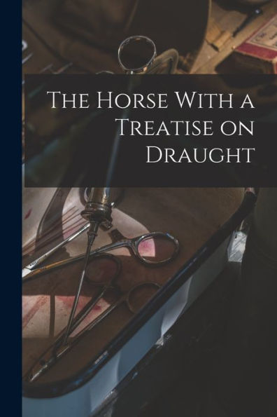 The Horse With A Treatise On Draught
