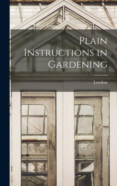 Plain Instructions In Gardening