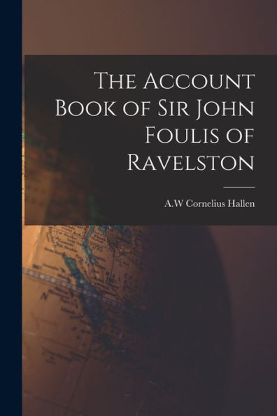 The Account Book Of Sir John Foulis Of Ravelston