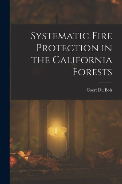 Systematic Fire Protection In The California Forests