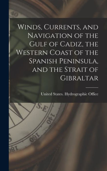 Winds, Currents, And Navigation Of The Gulf Of Cadiz, The Western Coast Of The Spanish Peninsula, And The Strait Of Gibraltar (Spanish Edition)