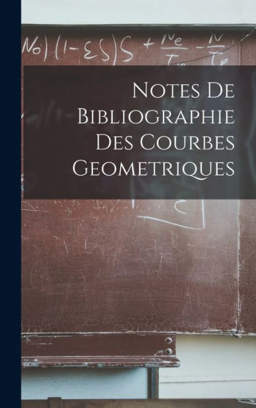 Notes De Bibliographie Des Courbes Geometriques (French Edition)