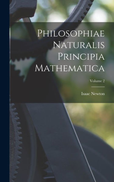 Philosophiae Naturalis Principia Mathematica; Volume 2 (Latin Edition)