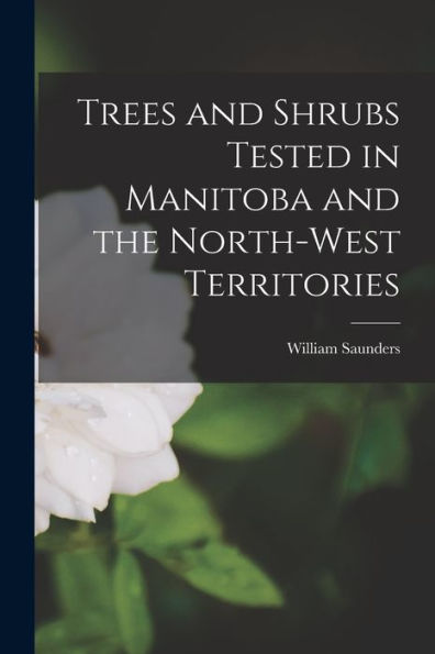 Trees And Shrubs Tested In Manitoba And The North-West Territories
