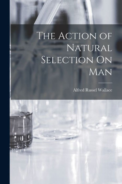 The Action Of Natural Selection On Man