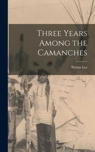 Three Years Among The Camanches