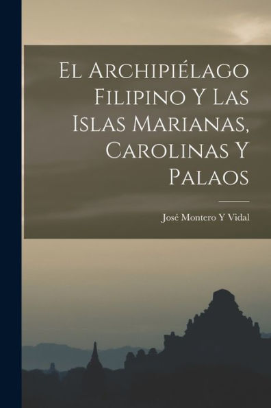 El Archipiélago Filipino Y Las Islas Marianas, Carolinas Y Palaos (Spanish Edition)