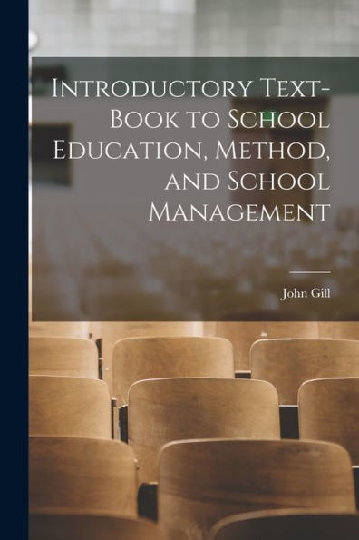 Introductory Text-Book To School Education, Method, And School Management