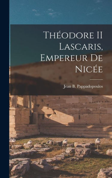 Theodore Ii Lascaris, Empereur De Nic?