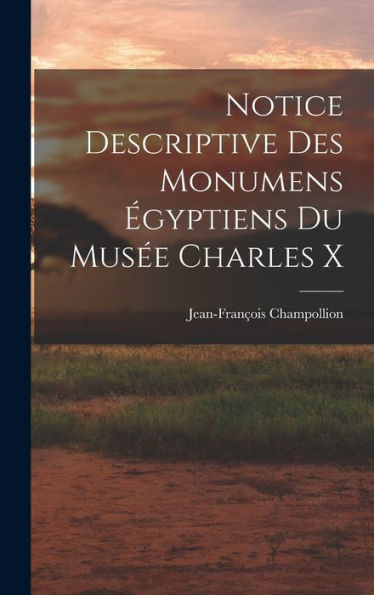 Notice Descriptive Des Monumens ?Yptiens Du Mus? Charles X (French Edition)