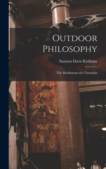 Outdoor Philosophy: The Meditations Of A Naturalist