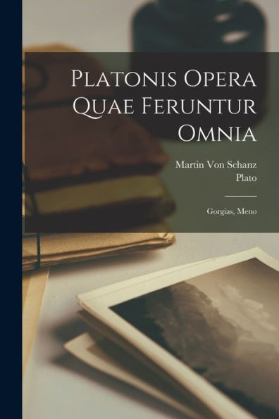 Platonis Opera Quae Feruntur Omnia: Gorgias, Meno (Latin Edition)