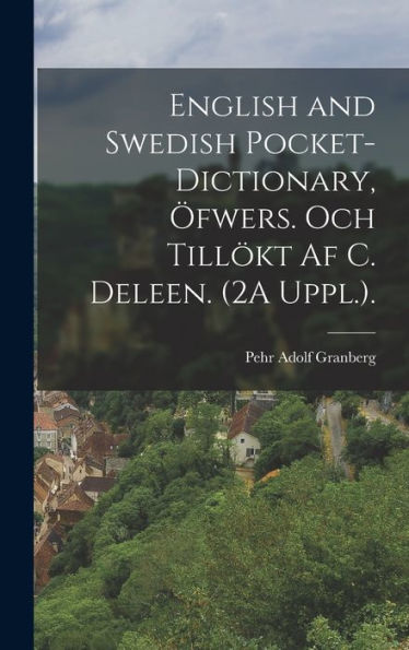 English And Swedish Pocket-Dictionary, Öfwers. Och Till?T Af C. Deleen. (2A Uppl.). (Swedish Edition)