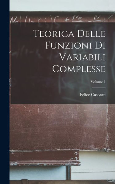 Teorica Delle Funzioni Di Variabili Complesse; Volume 1 (Italian Edition)