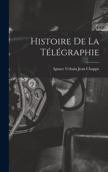 Histoire De La Télégraphie (French Edition)