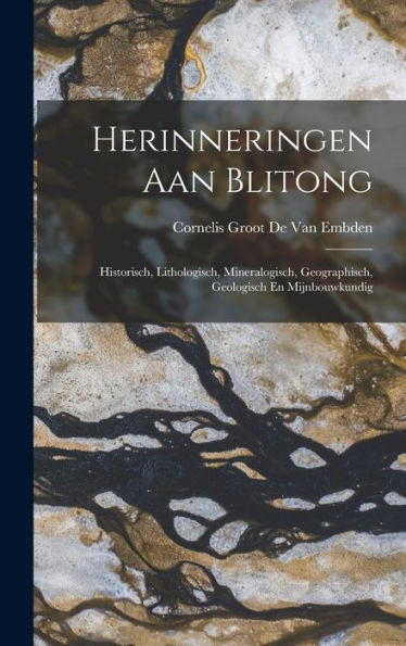 Herinneringen Aan Blitong: Historisch, Lithologisch, Mineralogisch, Geographisch, Geologisch En Mijnbouwkundig (Dutch Edition)