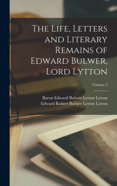 The Life, Letters And Literary Remains Of Edward Bulwer, Lord Lytton; Volume 2