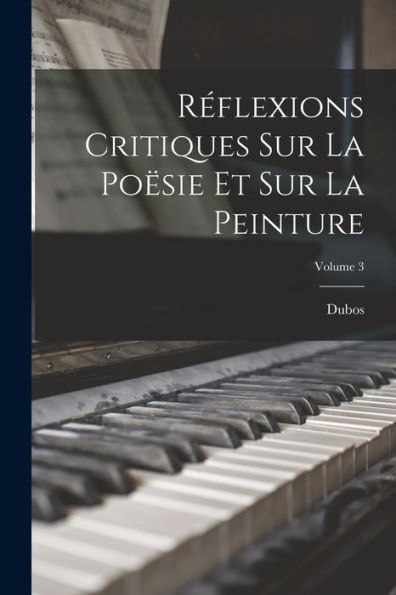 R?Lexions Critiques Sur La Po?Ie Et Sur La Peinture; Volume 3 (French Edition)