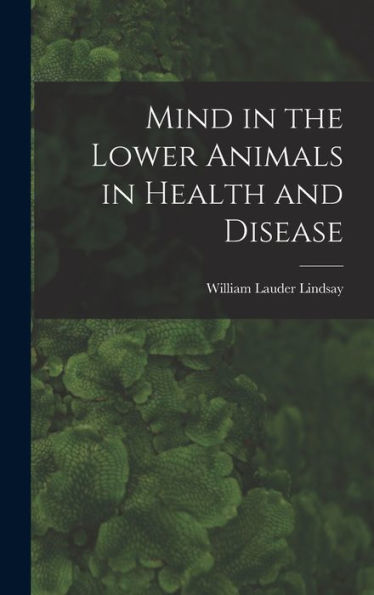 Mind In The Lower Animals In Health And Disease