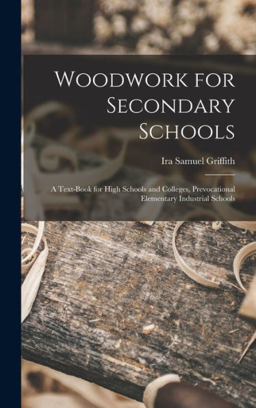 Woodwork For Secondary Schools: A Text-Book For High Schools And Colleges, Prevocational Elementary Industrial Schools