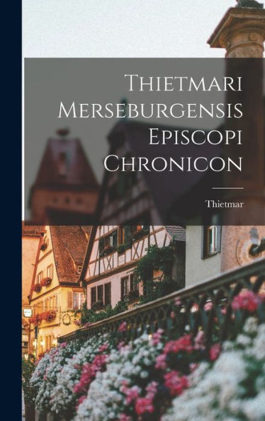 Thietmari Merseburgensis Episcopi Chronicon (Latin Edition)