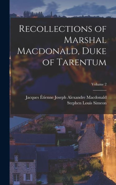 Recollections Of Marshal Macdonald, Duke Of Tarentum; Volume 2