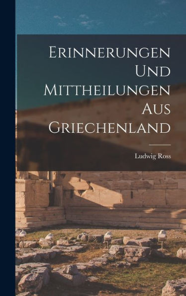 Erinnerungen Und Mittheilungen Aus Griechenland (German Edition)