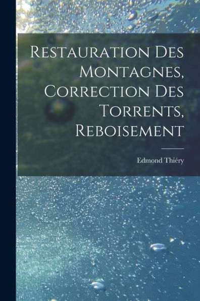Restauration Des Montagnes, Correction Des Torrents, Reboisement (French Edition)
