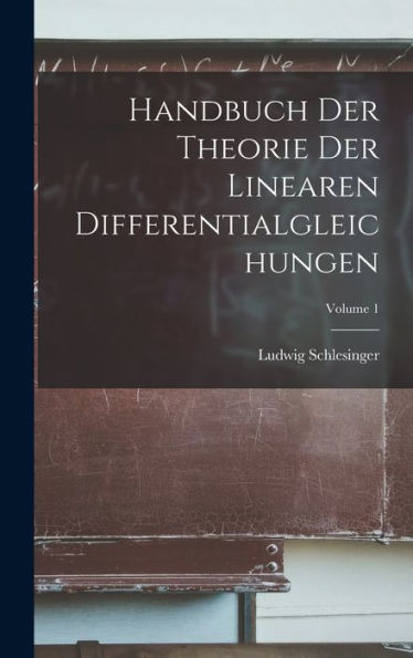 Handbuch Der Theorie Der Linearen Differentialgleichungen; Volume 1 (German Edition)