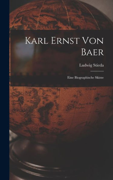 Karl Ernst Von Baer: Eine Biographische Skizze (German Edition)