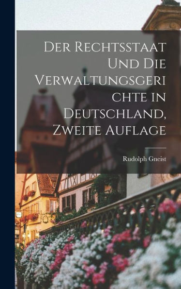 Der Rechtsstaat Und Die Verwaltungsgerichte In Deutschland, Zweite Auflage (German Edition)