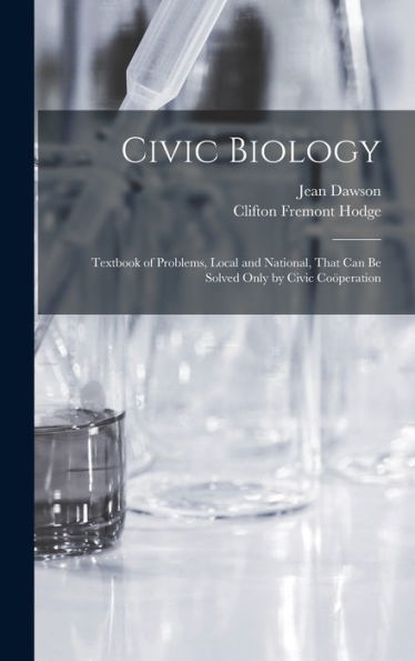 Civic Biology: Textbook Of Problems, Local And National, That Can Be Solved Only By Civic Co?Eration