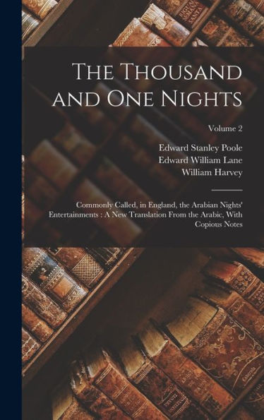 The Thousand And One Nights: Commonly Called, In England, The Arabian Nights' Entertainments: A New Translation From The Arabic, With Copious Notes; Volume 2