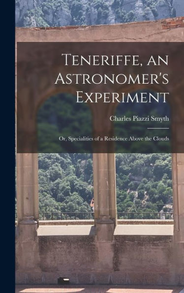 Teneriffe, An Astronomer's Experiment: Or, Specialities Of A Residence Above The Clouds