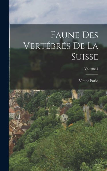 Faune Des Vert?Res De La Suisse; Volume 4 (French Edition)